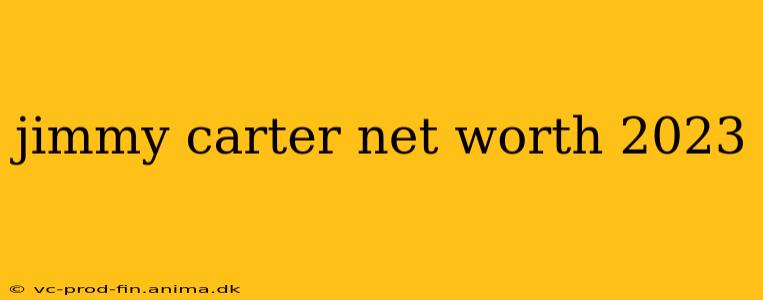 jimmy carter net worth 2023