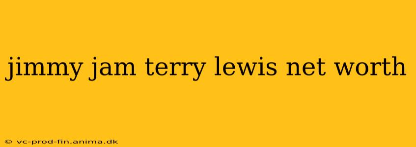 jimmy jam terry lewis net worth