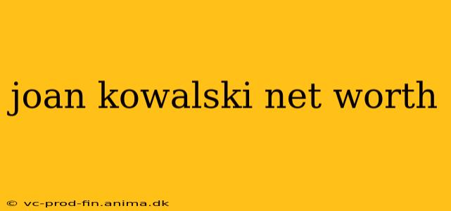 joan kowalski net worth