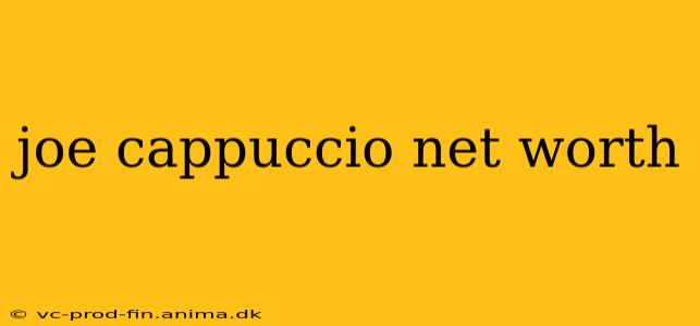 joe cappuccio net worth