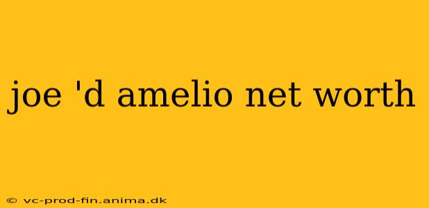 joe 'd amelio net worth