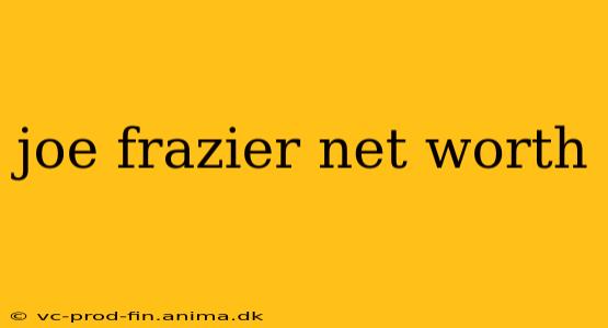 joe frazier net worth