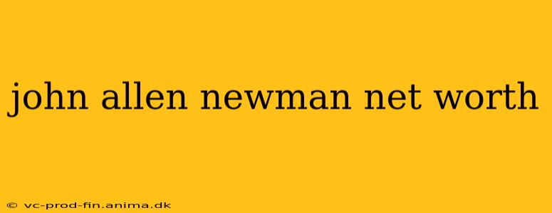 john allen newman net worth