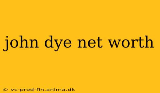 john dye net worth