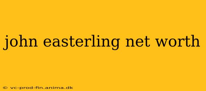 john easterling net worth