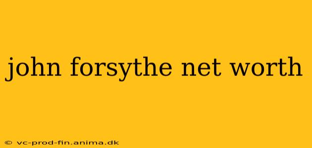 john forsythe net worth