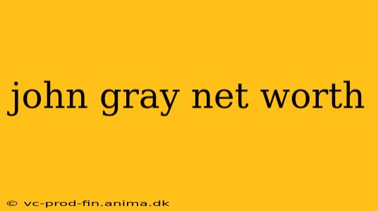 john gray net worth