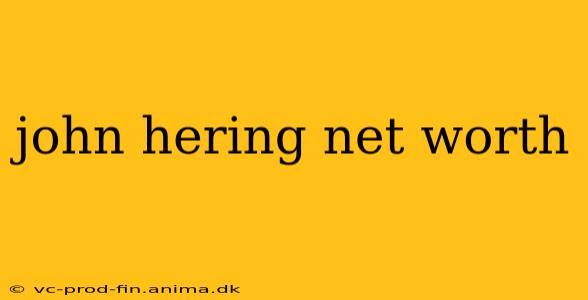 john hering net worth