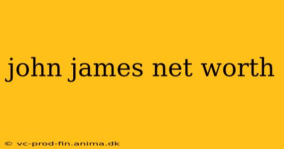 john james net worth