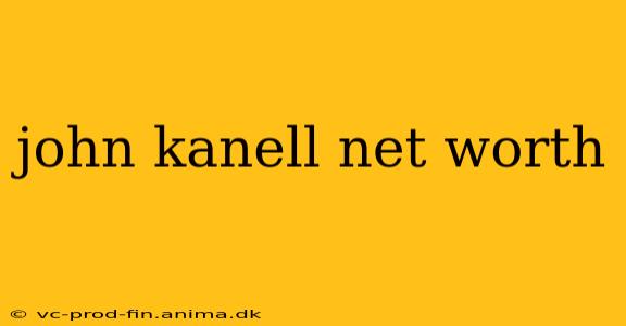 john kanell net worth