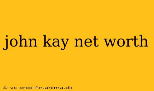 john kay net worth