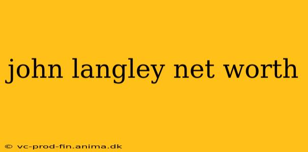 john langley net worth
