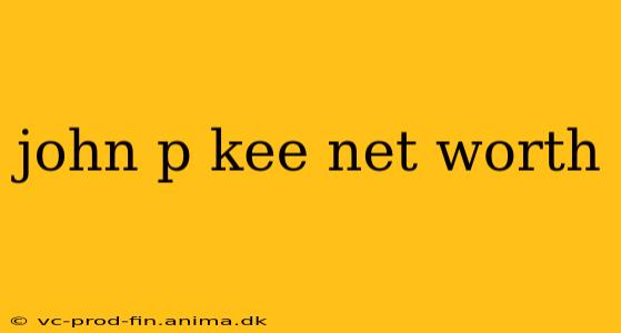 john p kee net worth
