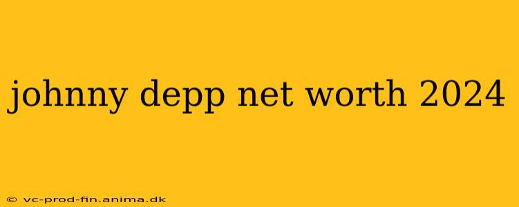 johnny depp net worth 2024