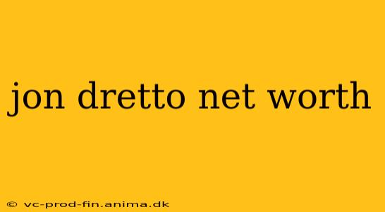 jon dretto net worth