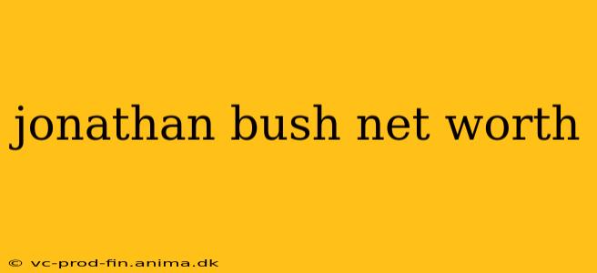 jonathan bush net worth