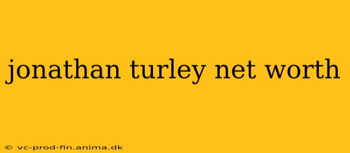 jonathan turley net worth