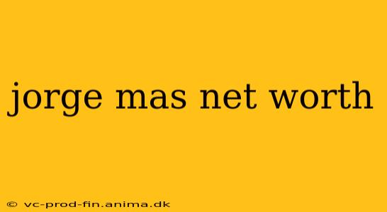 jorge mas net worth