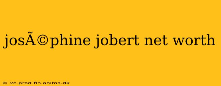 josÃ©phine jobert net worth