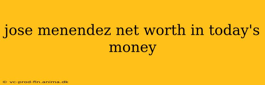 jose menendez net worth in today's money