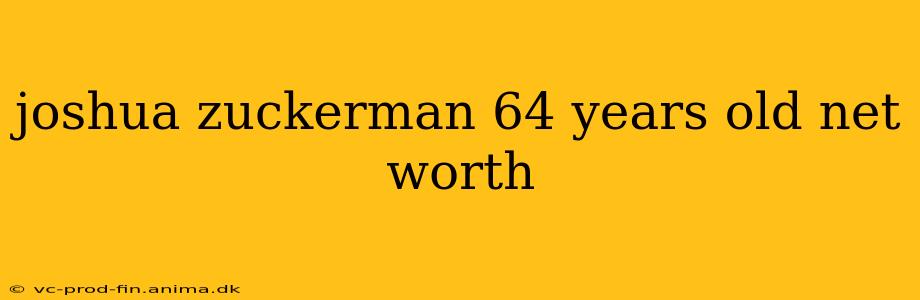 joshua zuckerman 64 years old net worth