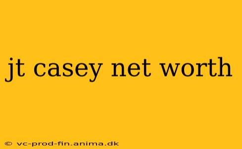jt casey net worth