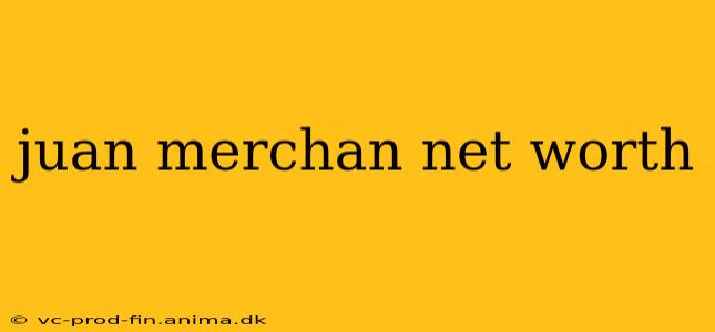 juan merchan net worth