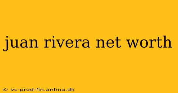 juan rivera net worth