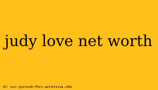 judy love net worth