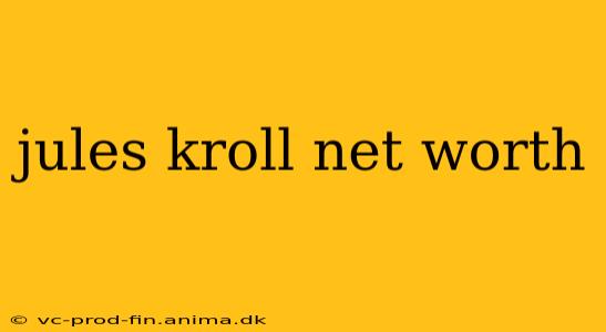 jules kroll net worth