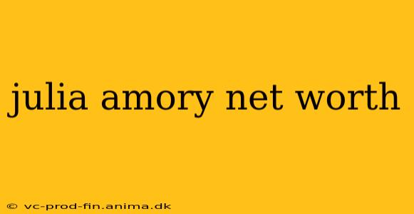 julia amory net worth