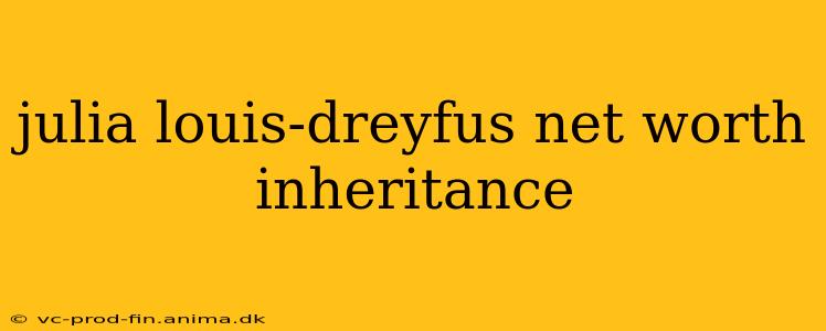 julia louis-dreyfus net worth inheritance