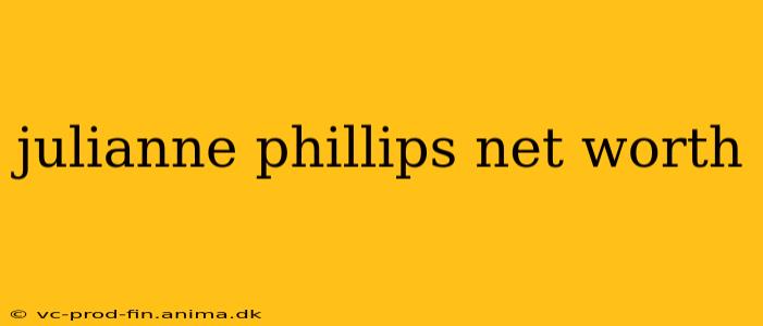 julianne phillips net worth