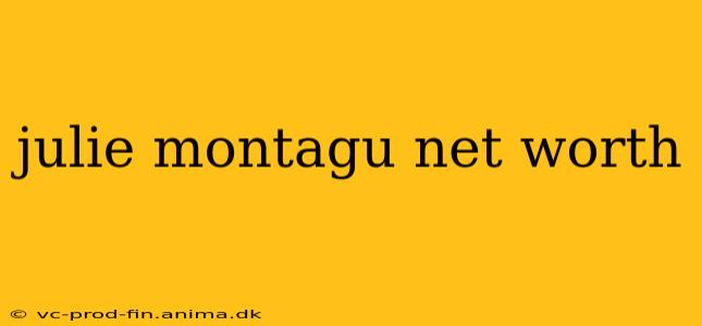 julie montagu net worth