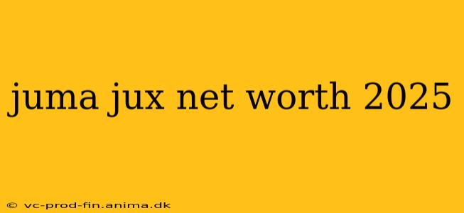 juma jux net worth 2025