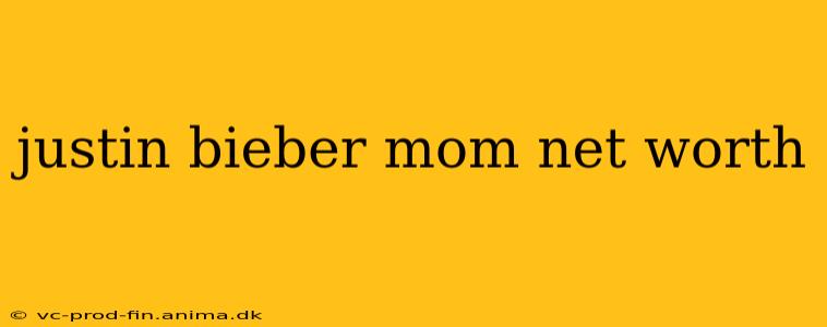 justin bieber mom net worth