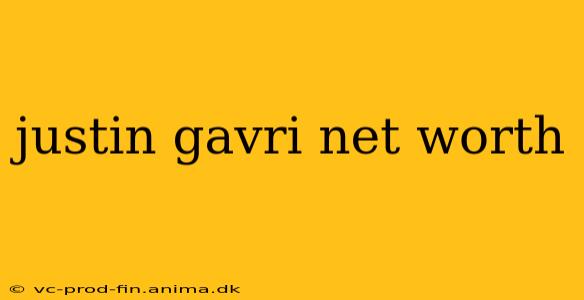 justin gavri net worth