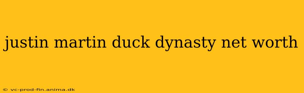 justin martin duck dynasty net worth