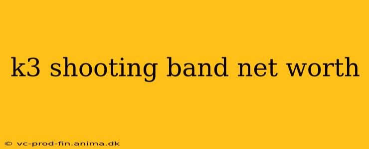 k3 shooting band net worth