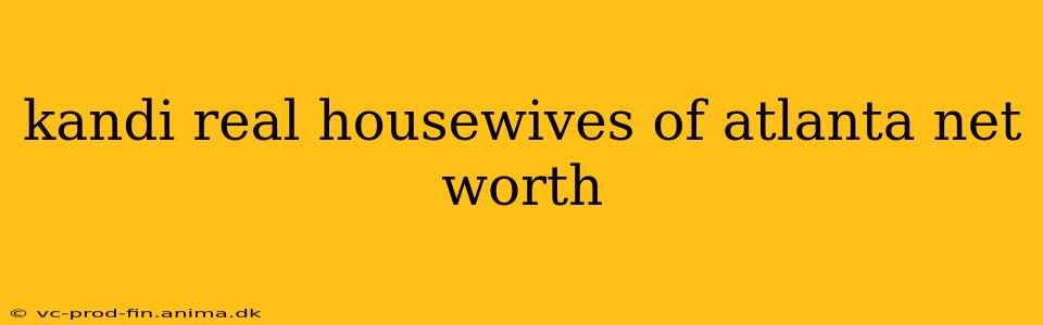 kandi real housewives of atlanta net worth