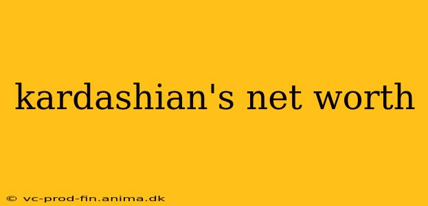 kardashian's net worth