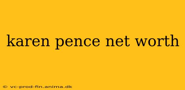 karen pence net worth