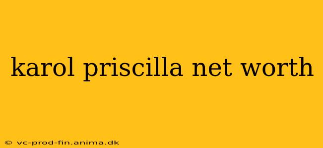 karol priscilla net worth