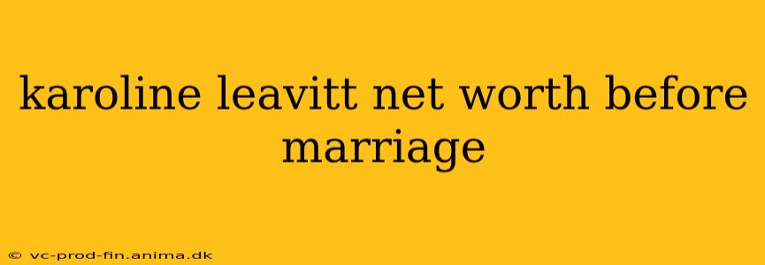 karoline leavitt net worth before marriage
