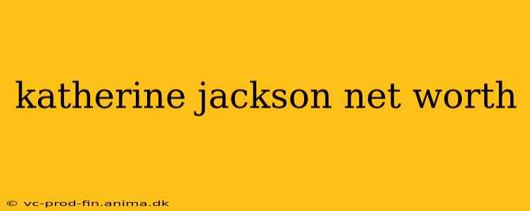 katherine jackson net worth