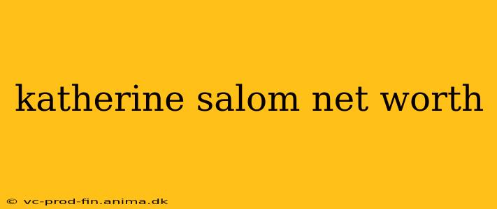 katherine salom net worth