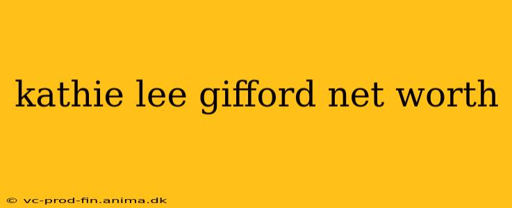 kathie lee gifford net worth