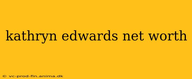 kathryn edwards net worth