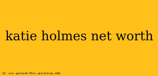 katie holmes net worth