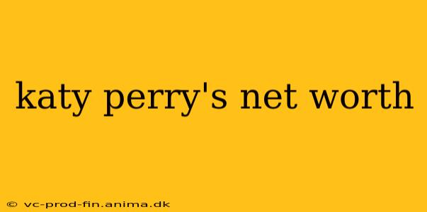 katy perry's net worth